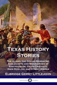 Obrazek Texas History Stories The Alamo, the Goliad Massacre, San Jacinto and Biographies of Sam Houston, David Crockett, Dick Dowling and Other Heroes