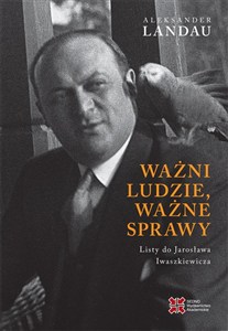 Obrazek Ważni ludzie ważne sprawy Listy do Jarosława Iwaszkiewicza