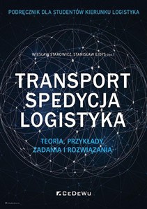 Picture of Transport, spedycja, logistyka. Teoria, przykłady, zadania i rozwiązania. Podręcznik dla studentów kierunku logistyka