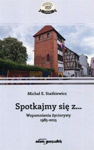 Obrazek Spotkajmy się z Wspomnienia życiorysty 1985-2015