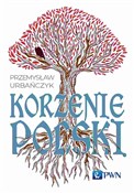 Korzenie P... - Przemysław Urbańczyk -  Polish Bookstore 