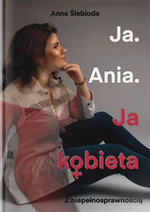 Picture of Ja. Ania. Ja Kobieta z niepełnosprawnością