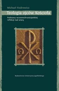 Obrazek Teologia ojców Kościoła Podstawy wczesnochrześcijańskiej refleksji nad wiarą