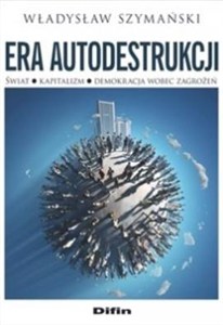 Obrazek Era autodestrukcji Świat, kapitalizm, demokracja wobec zagrożeń