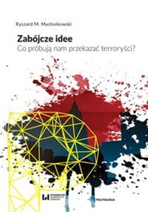 Obrazek Zabójcze idee Co próbują nam przekazać terroryści?