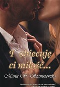 Książka : I obiecuję... - Marta W. Staniszewska