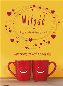 Obrazek Miłość żyje drobiazgami Najpiękniejsze myśli o miłości