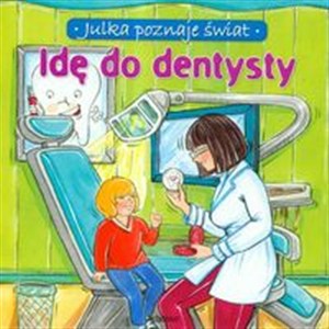 Obrazek Julka poznaje świat Idę do dentysty