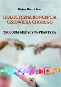 Obrazek Holistyczna koncepcja człowieka chorego Teologia-medycyna-praktyka