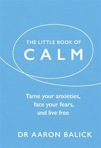 Obrazek The Little Book of Calm Tame Your Anxieties, Face Your Fears, and Live Free