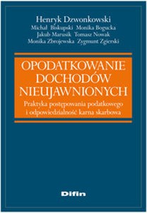 Obrazek Opodatkowanie dochodów nieujawnionych Praktyka postępowania podatkowego i odpowiedzialność karna skarbowa