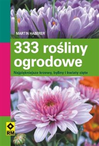 Obrazek 333 rośliny ogrodowe Najpiękniejsze krzewy, byliny i kwiaty cięte