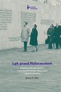 Picture of Lęk przed Holocaustem Republika Federalna Niemiec a amerykańska pamięć o Holocauście od lat 70. XX wieku