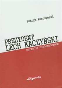 Obrazek Prezydent Lech Kaczyński Narracje niedoończone