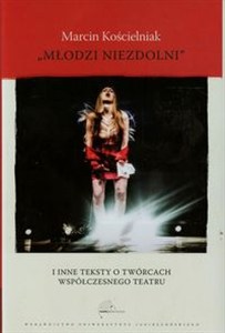 Obrazek Młodzi niezdolni i inne teksty o twórcach współczesnego teatru