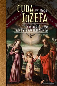 Obrazek Cuda Świętego Józefa Świadectwa i akty zawierzenia. Część druga
