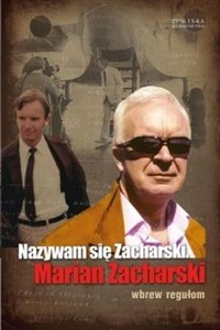 Obrazek Nazywam się Zacharski. Marian Zacharski wbrew regułom