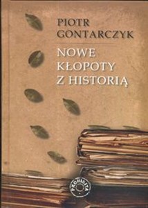 Obrazek Nowe kłopoty z historią Publicystyka z lat 2005 - 2008