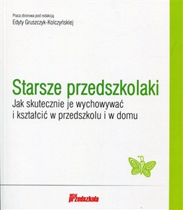 Obrazek Starsze przedszkolaki Jak skutecznie je wychowywać i kształcić w przedszkolu i w domu