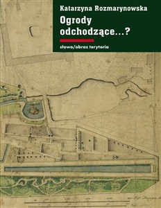 Picture of Ogrody odchodzące. Z dziejów gdańskiej ziemi publicznej 1708-1945 Z dziejów gdańskiej ziemi publicznej 1708-1945