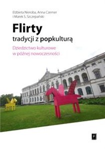 Obrazek Flirty tradycji z popkulturą Dziedzictwo kulturowe w późnej nowoczesności