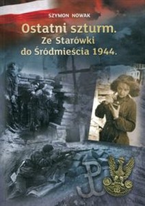 Obrazek Ostatni szturm Ze Starówki do Śródmieścia 1944
