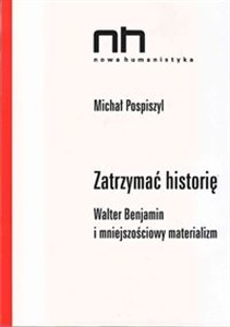 Picture of Zatrzymać historię Walter Benjamin i mniejszościowy materializm