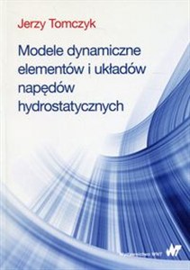 Obrazek Modele dynamiczne elementów i układów napędów hydrostatycznych