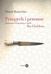 Obrazek Przepych i przemoc Dominacja i kontestacja w myśli Ibn Chalduna