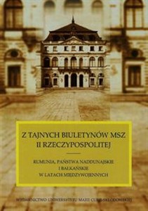 Obrazek Z tajnych biuletynów MSZ II Rzeczypospolitej Rumunia, Państwa Naddunajskie i bałkańskie w latach międzywojennych