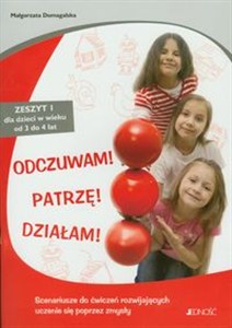 Obrazek Odczuwam Patrzę Działam Zeszyt 1 dla dzieci w wieku 3-4 lata. Scenariusze do ćwiczeń rozwijających uczenie się poprzez zmysły