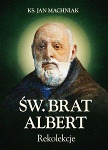 Obrazek Rekolekcje Św. Brat Albert Chmielowski