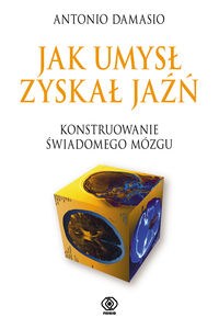 Obrazek Jak umysł zyskał jaźń Konstruowanie świadomego mózgu