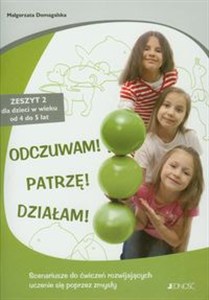 Obrazek Odczuwam Patrzę Działam Zeszyt 2 dla dzieci w wieku 4-5 lat. Scenariusze do ćwiczeń rozwijających uczenie się poprzez zmysły.