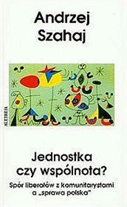 Obrazek Jednostka czy wspólnota? Spór liberałów z komunitarystami a "sprawa polska"