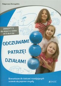 Obrazek Odczuwam Patrzę Działam Zeszyt 3 dla dzieci w wieku 5-6 lat. Scenariusze do ćwiczeń rozwijających uczenie się poprzez zmysły.
