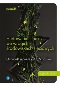 Picture of Hartowanie Linuksa we wrogich środowiskach sieciowych. Ochrona serwera od TLS po Tor