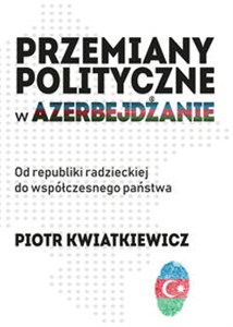 Obrazek Przemiany polityczne w Azerbejdżanie Od republiki radzieckiej do współczesnego państwa.