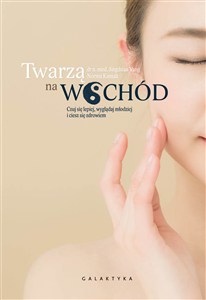 Picture of Twarzą na wschód Czuj się lepiej, wygladaj młodziej i ciesz się zdrowiem