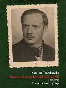 Obrazek Tadeusz Żenczykowski-Zawadzki (1907-1997) W kraju i na emigracji
