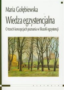 Obrazek Wiedza egzystencjalna O trzech koncepcjach poznania w filozofii egzystencji