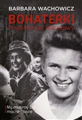 Bohaterki ... - Barbara Wachowicz -  foreign books in polish 
