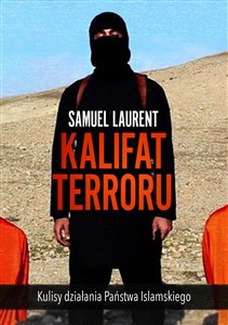 Obrazek Kalifat terroru Kulisy działania Państwa Islamskiego