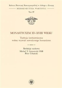 Obrazek Monastycyzm XV-XVIII w. Tradycja średniowieczna wobec wyzwań nowożytnego humanizmu