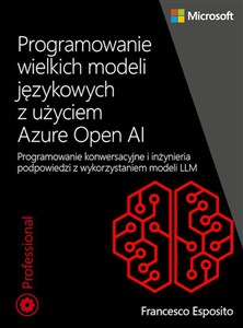 Obrazek Programowanie wielkich modeli językowych z użyciem Azure OpenAI Programowanie konwersacyjne i inżynieria podpowiedzi z wykorzystaniem modeli LLM