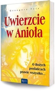 Obrazek Uwierzcie w Anioła O Bożych posłańcach prawie wszystko...