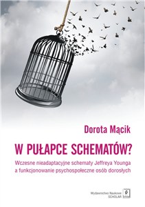 Obrazek W pułapce schematów? Wczesne nieadaptacyjne schematy Jeffreya Younga a funkcjonowanie psychospołeczne osób dorosłych