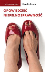 Obrazek Opowiedzieć niepełnosprawność. Wybrane problemy kulturowych reprezentacji niepełnosprawności