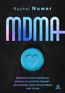 Obrazek MDMA Terapeutyczny potencjał ecstasy w leczeniu traumy, uzależnień, lęku społecznego i nie tylko