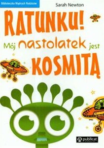 Obrazek Ratunku Mój nastolatek jest kosmitą